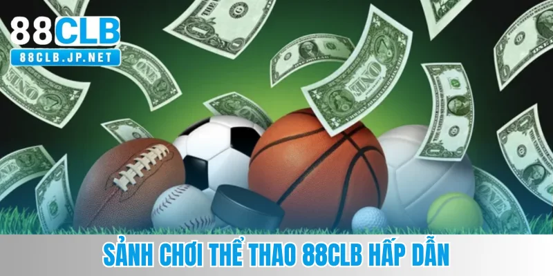 Sảnh chơi thể thao 88CLB hấp dẫn